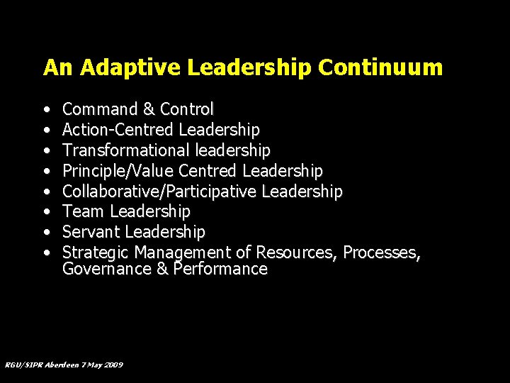 An Adaptive Leadership Continuum • • Command & Control Action-Centred Leadership Transformational leadership Principle/Value
