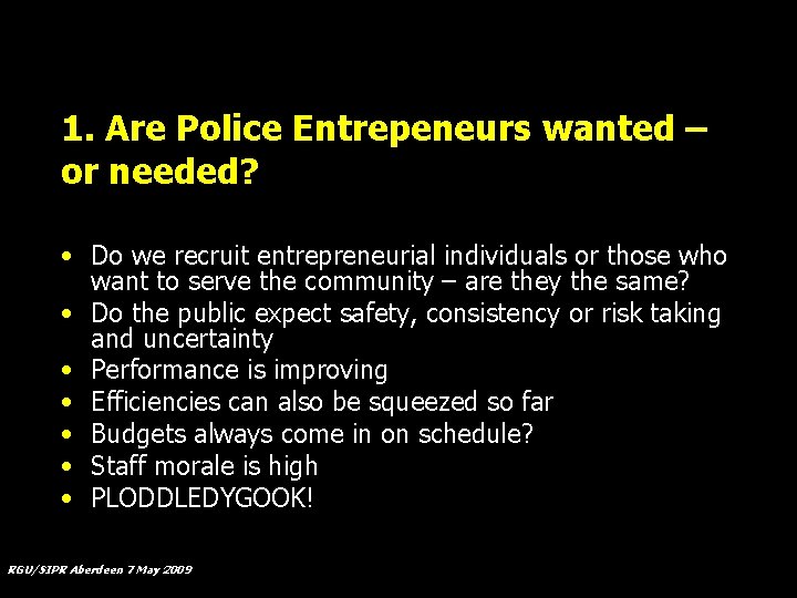 1. Are Police Entrepeneurs wanted – or needed? • Do we recruit entrepreneurial individuals