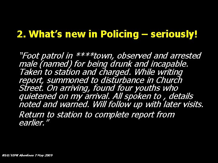 2. What’s new in Policing – seriously! “Foot patrol in ****town, observed and arrested