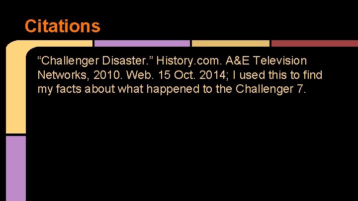 Citations “Challenger Disaster. ” History. com. A&E Television Networks, 2010. Web. 15 Oct. 2014;