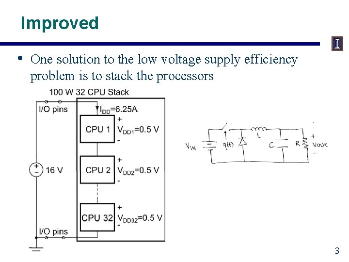 Improved • One solution to the low voltage supply efficiency problem is to stack