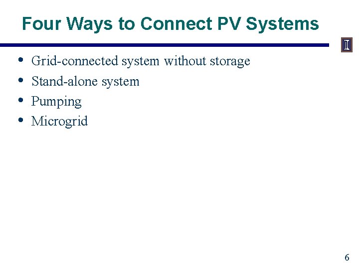 Four Ways to Connect PV Systems • • Grid-connected system without storage Stand-alone system