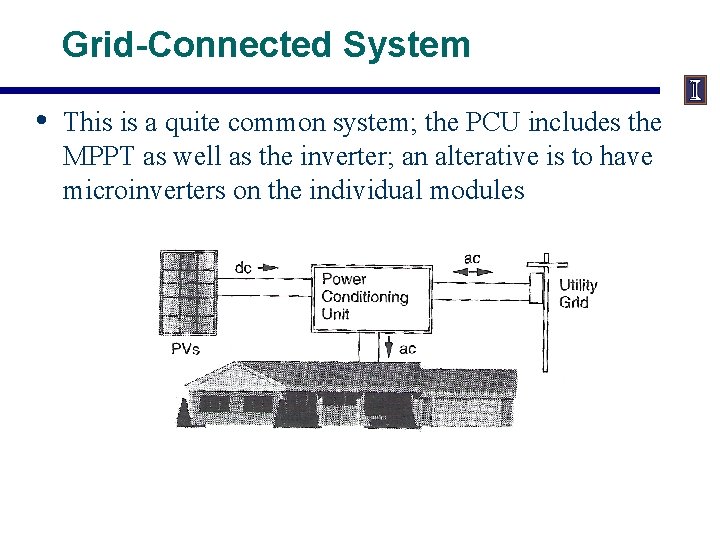 Grid-Connected System • This is a quite common system; the PCU includes the MPPT