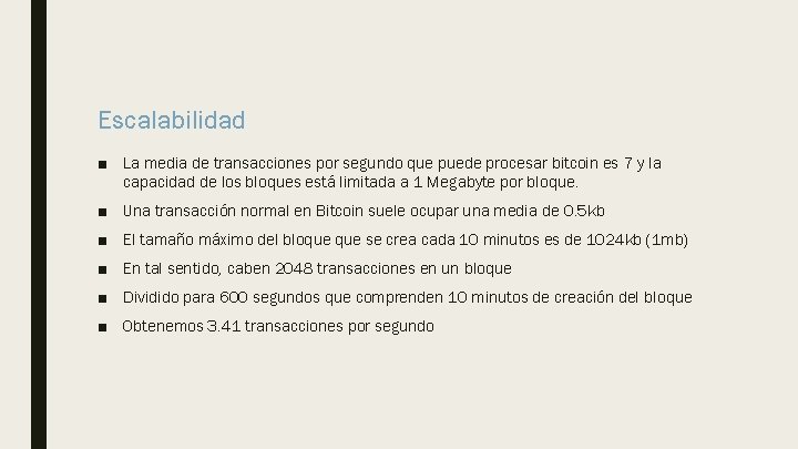 Escalabilidad ■ La media de transacciones por segundo que puede procesar bitcoin es 7