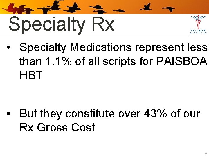 Specialty Rx • Specialty Medications represent less than 1. 1% of all scripts for