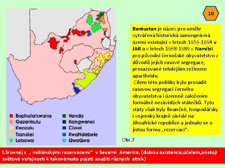 10 Bantustan je název pro uměle vytvářená historická samosprávná území existující v letech 1959