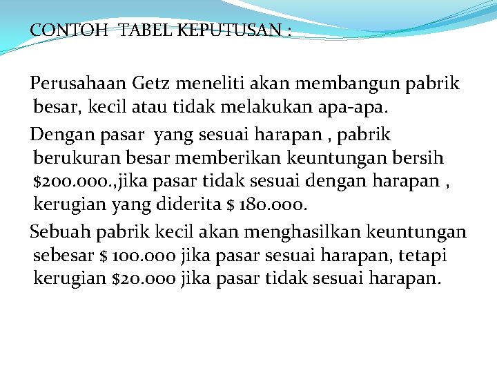 CONTOH TABEL KEPUTUSAN : Perusahaan Getz meneliti akan membangun pabrik besar, kecil atau tidak