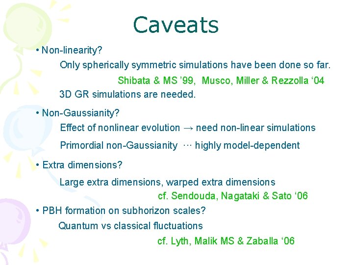 Caveats • Non-linearity? Only spherically symmetric simulations have been done so far. Shibata &