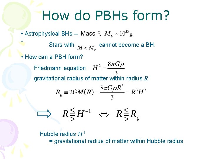 How do PBHs form? • Astrophysical BHs -Stars with cannot become a BH. •