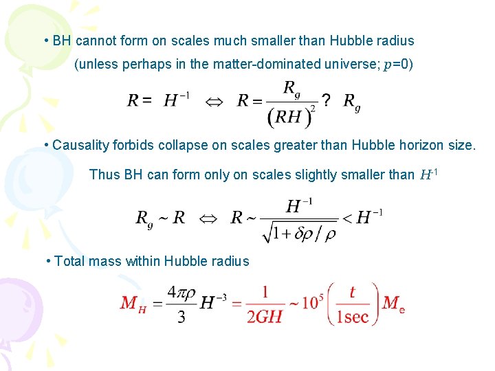  • BH cannot form on scales much smaller than Hubble radius (unless perhaps