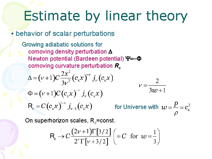 Estimate by linear theory • behavior of scalar perturbations Growing adiabatic solutions for comoving