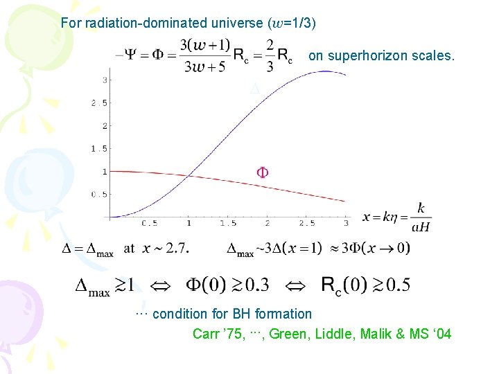 For radiation-dominated universe (w=1/3) on superhorizon scales. D F ··· condition for BH formation