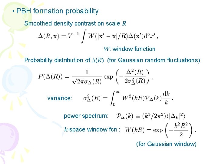  • PBH formation probability Smoothed density contrast on scale R W: window function