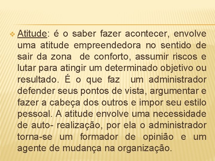 v Atitude: é o saber fazer acontecer, envolve uma atitude empreendedora no sentido de