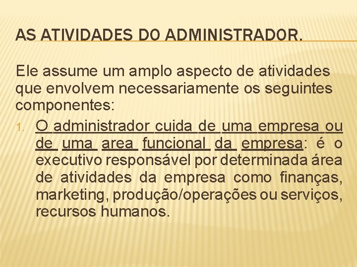 AS ATIVIDADES DO ADMINISTRADOR. Ele assume um amplo aspecto de atividades que envolvem necessariamente