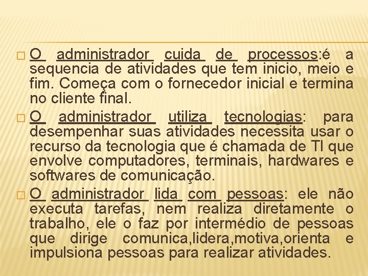 � O administrador cuida de processos: é a sequencia de atividades que tem inicio,