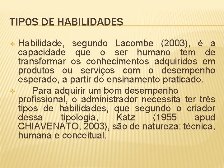 TIPOS DE HABILIDADES Habilidade, segundo Lacombe (2003), é a capacidade que o ser humano