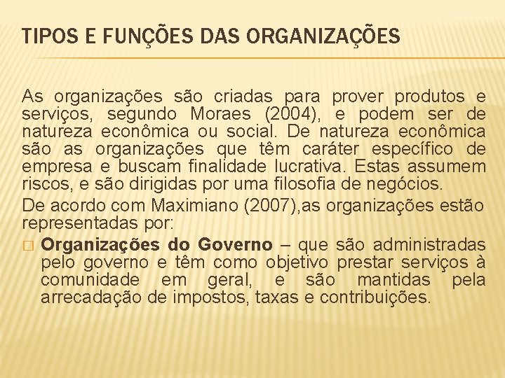 TIPOS E FUNÇÕES DAS ORGANIZAÇÕES As organizações são criadas para prover produtos e serviços,
