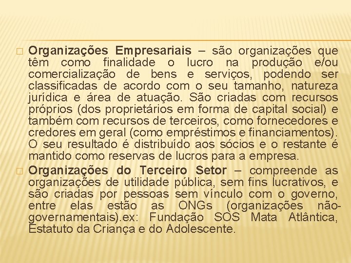 � � Organizações Empresariais – são organizações que têm como finalidade o lucro na
