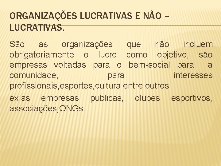 ORGANIZAÇÕES LUCRATIVAS E NÃO – LUCRATIVAS. São as organizações que não incluem obrigatoriamente o