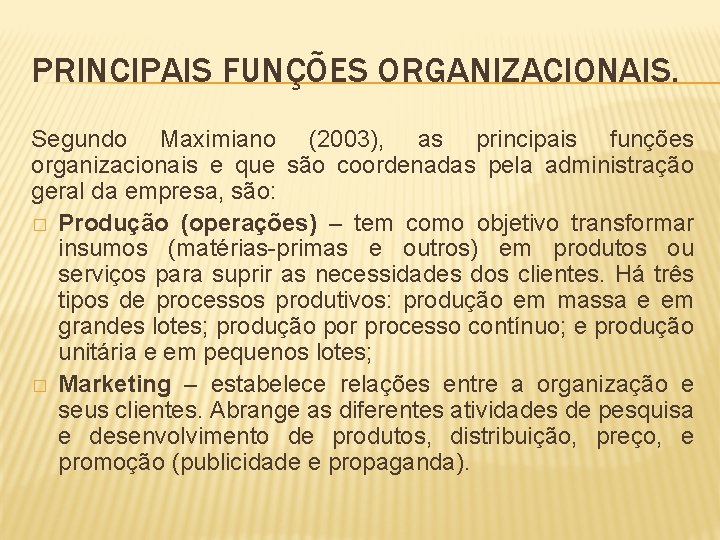 PRINCIPAIS FUNÇÕES ORGANIZACIONAIS. Segundo Maximiano (2003), as principais funções organizacionais e que são coordenadas