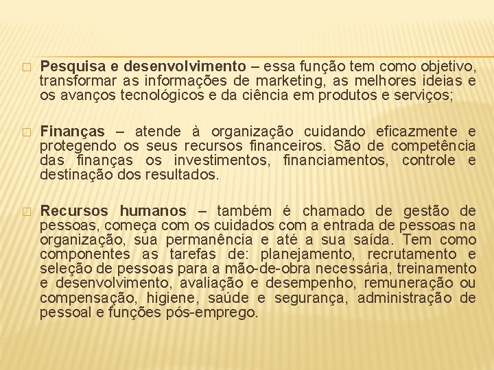 � Pesquisa e desenvolvimento – essa função tem como objetivo, transformar as informações de