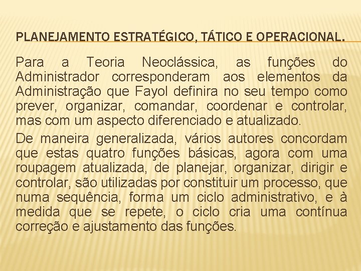 PLANEJAMENTO ESTRATÉGICO, TÁTICO E OPERACIONAL. Para a Teoria Neoclássica, as funções do Administrador corresponderam
