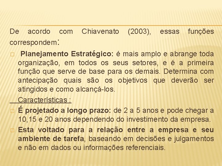 De acordo com Chiavenato (2003), essas funções correspondem: Planejamento Estratégico: é mais amplo e