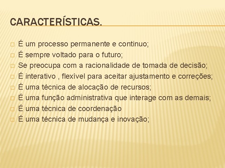 CARACTERÍSTICAS. � � � � É um processo permanente e continuo; É sempre voltado