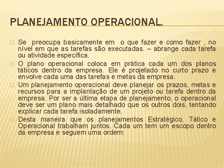 PLANEJAMENTO OPERACIONAL. � � Se preocupa basicamente em o que fazer e como fazer