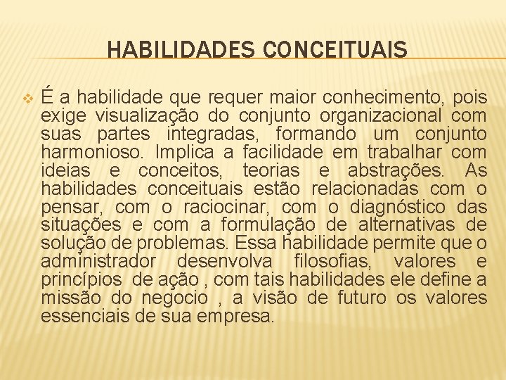 HABILIDADES CONCEITUAIS v É a habilidade que requer maior conhecimento, pois exige visualização do