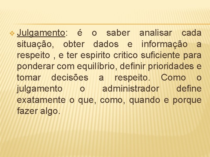 v Julgamento: é o saber analisar cada situação, obter dados e informação a respeito