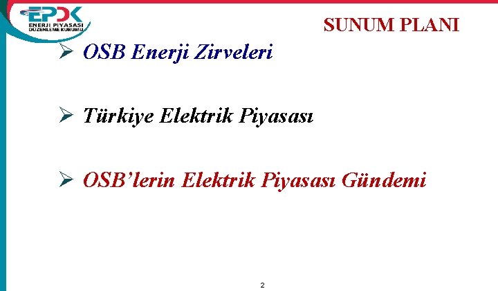 SUNUM PLANI Ø OSB Enerji Zirveleri Ø Türkiye Elektrik Piyasası Ø OSB’lerin Elektrik Piyasası