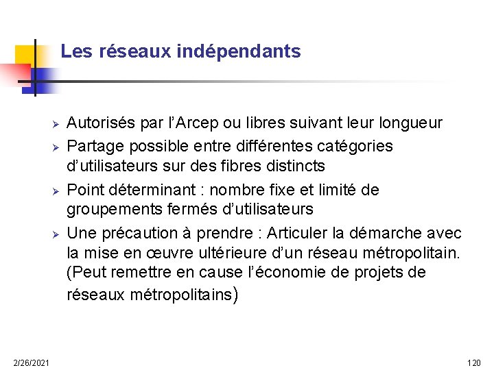 Les réseaux indépendants Ø Ø 2/26/2021 Autorisés par l’Arcep ou libres suivant leur longueur