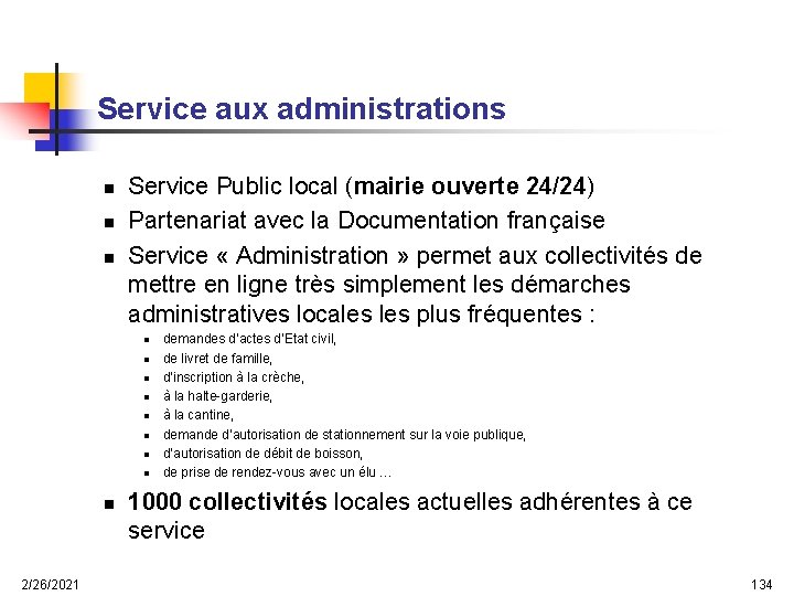  Service aux administrations n n n Service Public local (mairie ouverte 24/24) Partenariat