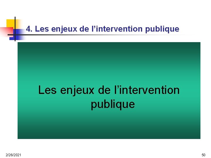 4. Les enjeux de l’intervention publique 2/26/2021 50 