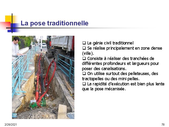 La pose traditionnelle q Le génie civil traditionnel q Se réalise principalement en zone