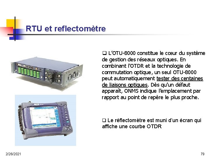 RTU et reflectomètre q L’OTU-8000 constitue le cœur du système de gestion des réseaux