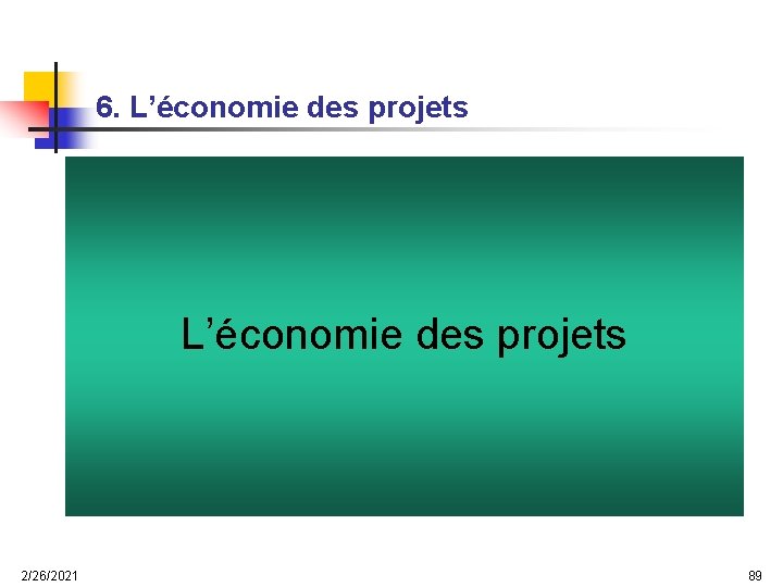 6. L’économie des projets 2/26/2021 89 