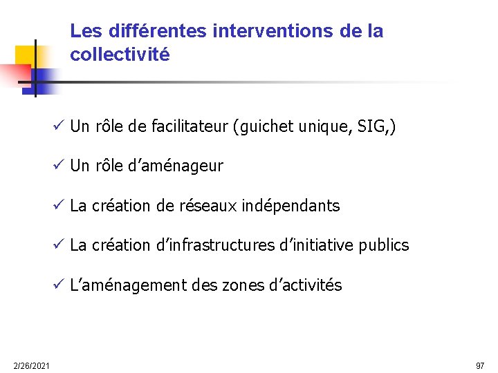 Les différentes interventions de la collectivité ü Un rôle de facilitateur (guichet unique, SIG,