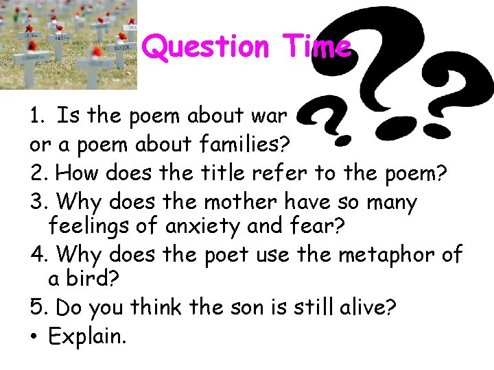 Question Time 1. Is the poem about war or a poem about families? 2.