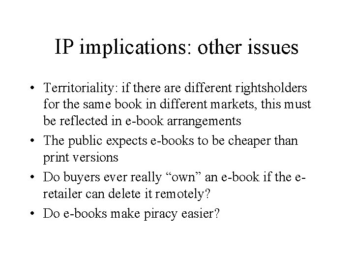 IP implications: other issues • Territoriality: if there are different rightsholders for the same