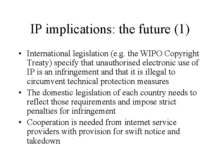 IP implications: the future (1) • International legislation (e. g. the WIPO Copyright Treaty)