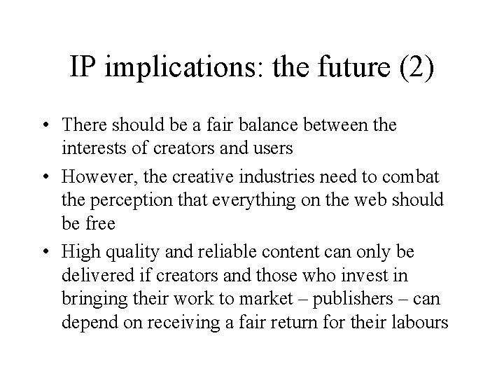 IP implications: the future (2) • There should be a fair balance between the