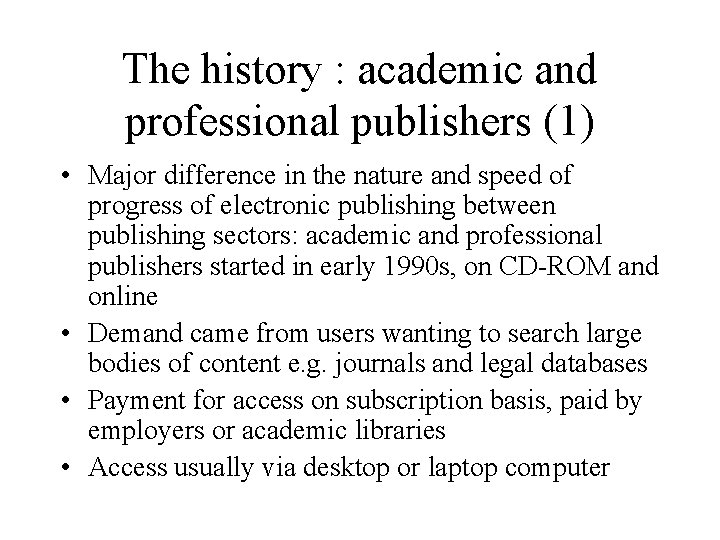 The history : academic and professional publishers (1) • Major difference in the nature