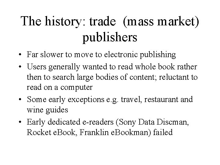 The history: trade (mass market) publishers • Far slower to move to electronic publishing