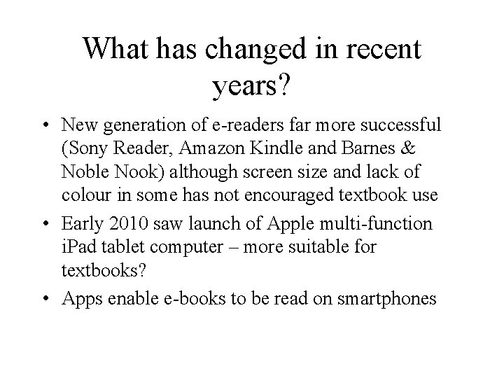 What has changed in recent years? • New generation of e-readers far more successful