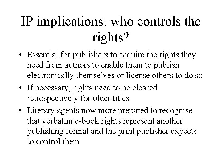 IP implications: who controls the rights? • Essential for publishers to acquire the rights