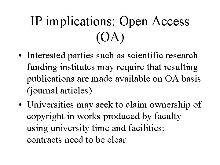 IP implications: Open Access (OA) • Interested parties such as scientific research funding institutes