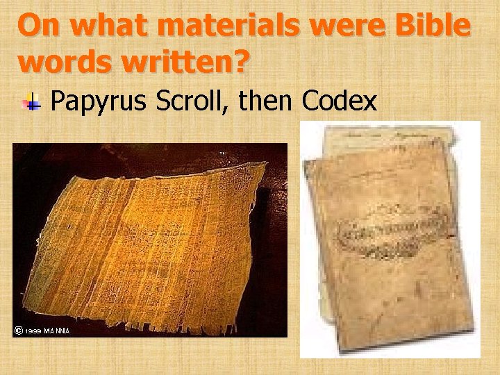 On what materials were Bible words written? Papyrus Scroll, then Codex 